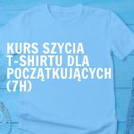 Kurs szycia t-shirtu (7h)