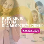 Kurs kroju i szycia dla młodzieży (20h) | Warszawa