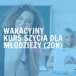 Wakacyjny kurs szycia dla młodzieży (20h)