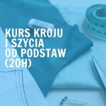 Kurs kroju i szycia od podstaw (20h)