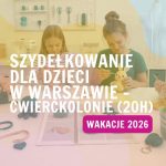 Szydełkowanie dla dzieci w Warszawie – ćwierćkolonie (20h)