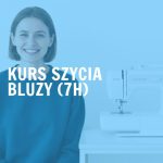 Kurs szycia bluzy od podstaw (7h) | Warszawa