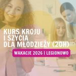 Kurs kroju i szycia dla młodzieży (20h) | Legionowo