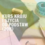 Kurs kroju i szycia od podstaw (20h)